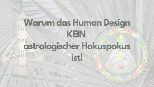 Warum das Human Design kein astrologischer Hokuspokus ist im Human Design Shop  